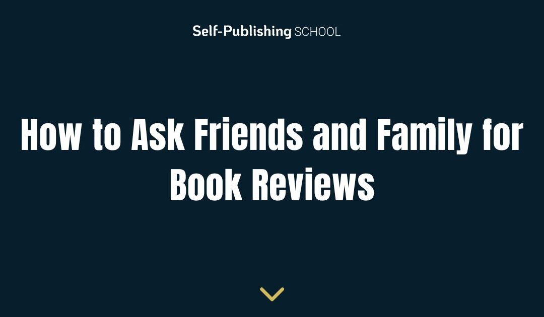 How to Ask Friends and Family for Book Reviews