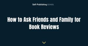 How to Ask Friends and Family for Book Reviews