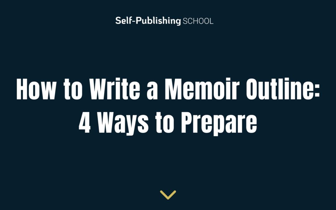 How to Write a Memoir Outline: 4 Ways to Prepare