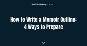 How to Write a Memoir Outline: 4 Ways to Prepare