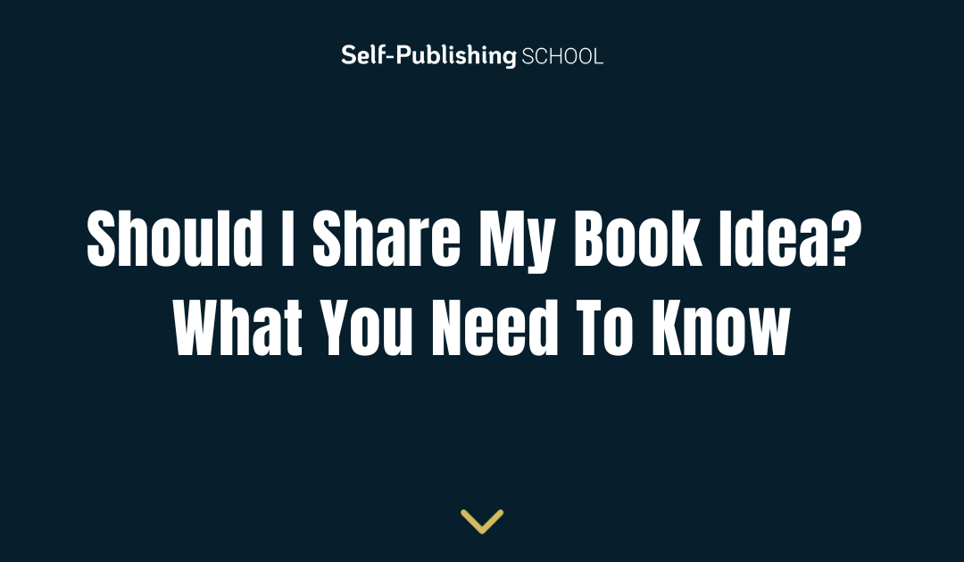 Should I Share My Book Idea? What You Need To Know