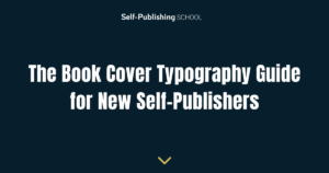 The Book Cover Typography Guide for New Self-Publishers