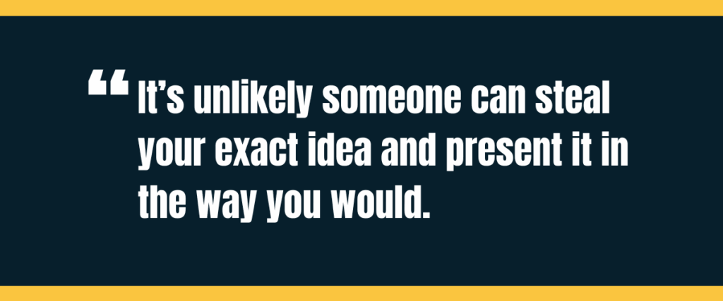 Text &Quot;It’s Unlikely They Can Steal Your Exact Idea And Present It In The Way You Would&Quot; On Darker Background