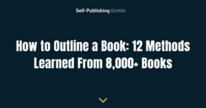 How to Outline a Book: 12 Methods Learned From 8,000+ Books